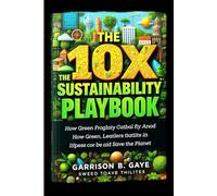The 10X Sustainability Playbook:: " How Green Leaders Win in Business and Save the Planet"