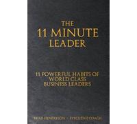 The 11 Minute Leader: 11 Powerful Habits of World Class Business Leaders