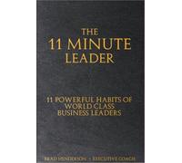 The 11 Minute Leader: 11 Powerful Habits of World Class Business Leaders