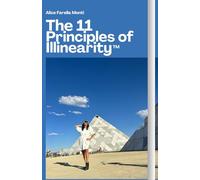 The 11 Principles of Illinearity: The Art of Walking Without a Map, as you are the Map…