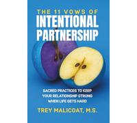 The 11 Vows of Intentional Partnership: Sacred Practices to Keep Your Relationship Strong When Life Gets Hard (The Sacred Vows of Love)
