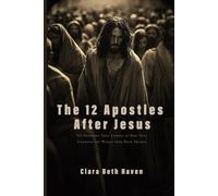 The 12 Apostles After Jesus: The Shocking True Stories of How They Changed the World (And Died Trying)