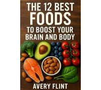 The 12 Best Foods to Boost Your Brain and Body