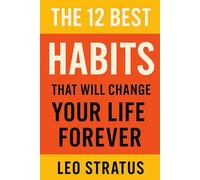 The 12 Best Habits That Will Change Your Life Foreve