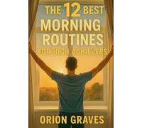 The 12 Best Morning Routines for High Achievers