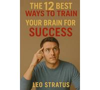 The 12 Best Ways to Train Your Brain for Success