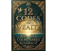 The 12 Codes of Wealth: “This book is destined to transform countless lives.”