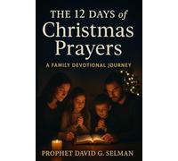 The 12 Days of Christmas Prayers: A Family Devotional Journey (The Christmas Faith Collection)