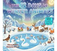 The 12 Days of Winter Animals: A Joyful Rhyming Countdown of Snowy Friends, Fun, and Festive Cheer (kids christmas books)