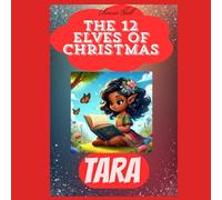 The 12 Elves of Christmas: Tara - Christmas Books for Kids (Children's Christmas Books)