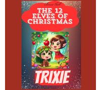 The 12 Elves of Christmas: Trixie (Children's Christmas Books)
