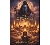 THE 12 FLAMES OF SHIVA (KALIYUGA SERIES)