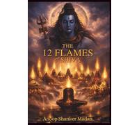 THE 12 FLAMES OF SHIVA (KALIYUGA SERIES)