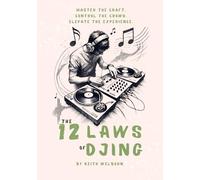 The 12 Laws of DJing: The Roadmap to Becoming a True DJ