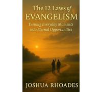 The 12 Laws of Evangelism: Turning Everyday Moments into Eternal Opportunities