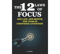 The 12 Laws of Focus: One Law. One Month. One Year of Undivided Attention (Self-Mastery Blueprint Series)