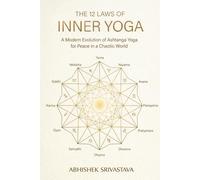 The 12 Laws of Inner Yoga: A Modern Evolution of Ashtanga Yoga for Peace in a Chaotic World