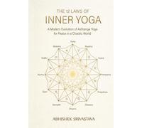 The 12 Laws of Inner Yoga: A Modern Evolution of Ashtanga Yoga for Peace in a Chaotic World