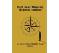 The 12 Laws of Maximizing The Human Experience: Slow and Low: The Mental Maverick’s Playbook