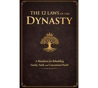 The 12 Laws of the Dynasty: A Manifesto for Rebuilding Rooted Family, Faith, and Generational Wealth