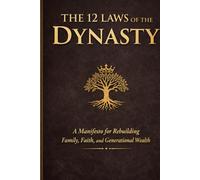 The 12 Laws of the Dynasty: A Manifesto for Rebuilding Rooted Family, Faith, and Generational Wealth