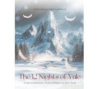 The 12 Nights of Yule - A Sacred Journey from Solstice to New Year: A Journaling and Tarot Guidebook