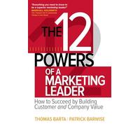 The 12 Powers of a Marketing Leader: How to Succeed by Building Customer and Company Value (BUSINESS BOOKS)
