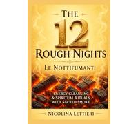 The 12 Rough Nights ~ Le Nottifumanti: Energy Cleansing & Spiritual Rituals with Sacred Smoke und Incense Practices ~ The Rauhnächte ~ includes workbook, ideas and techniques