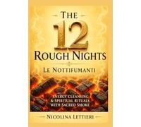 The 12 Rough Nights ~ Le Nottifumanti: Energy Cleansing & Spiritual Rituals with Sacred Smoke und Incense Practices ~ The Rauhnächte ~ includes workbook, ideas and techniques