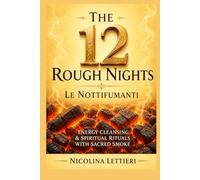 The 12 Rough Nights ~ Le Nottifumanti: Energy Cleansing & Spiritual Rituals with Sacred Smoke und Incense Practices ~ The Rauhnächte ~ Includes exercises, ideas and techniques