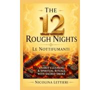 The 12 Rough Nights ~ Le Nottifumanti: Energy Cleansing & Spiritual Rituals with Sacred Smoke und Incense Practices ~ The Rauhnächte ~ includes workbook, ideas and techniques