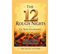 The 12 Rough Nights ~ Le Nottifumanti: Energy Cleansing & Spiritual Rituals with Sacred Smoke und Incense Practices ~ The Rauhnächte ~ includes workbook, ideas and techniques