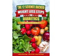 THE 12 SCIENCE BACKED WEIGHT LOSS STEPS FOR DIABETICS: Reverse Type 2 Diabetes and Lose Weight Now