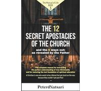 The 12 Secret Apostasies of the Church: And the 4 ways out: as revealed by the Father (The Manual of Life)