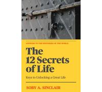 The 12 Secrets of Life: Keys To Unlocking A Great Life