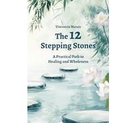 The 12 Stepping Stones: A Practical Path to Healing and Wholeness (The Compassionate Recovery Trilogy)
