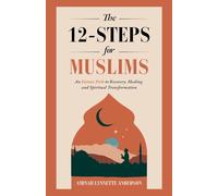 The 12-Steps for Muslims: An Islamic Path to Recovery, Healing and Spiritual Transformation