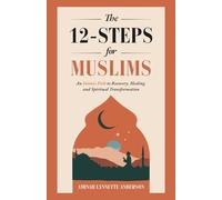 The 12-Steps for Muslims: An Islamic Path to Recovery, Healing and Spiritual Transformation