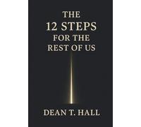 The 12 Steps for the Rest of Us: Honesty, Responsibility, and a Practical Path to Living in Alignment