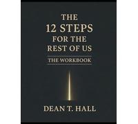 The 12 Steps for the Rest of Us: The Workbook