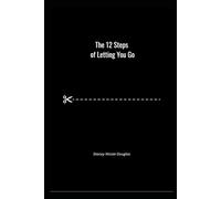 The 12 Steps of Letting You Go: Poetry for Healing, Detachment, and Moving On