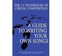 The 12 Techniques of Lyrical Composition: A guide to writing your own songs using real rap/hiphop examples