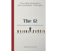The 12: The Extraordinary Adventure of Ordinary Disciples