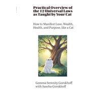The 12 Universal Eternal Laws As Taught By Your Cat: How to Manifest Love, Wealth, Health and Purpose, like a cat