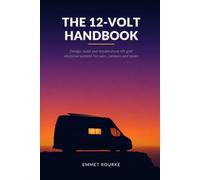 The 12-Volt Handbook: Design, Build, and Troubleshoot Off-Grid Electrical Systems for Vans, Campers, and Boats