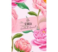 The 12 Week Gratitude Journal: Daily Gratitude Journal with Guided Prompts and Motivational Quotes | Floral Themed