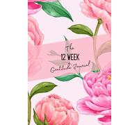 The 12 Week Gratitude Journal: Daily Gratitude Journal with Guided Prompts and Motivational Quotes | Floral Themed