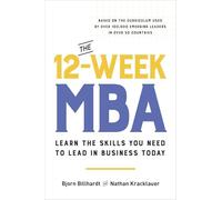 The 12-week MBA: Learn the Skills You Need to Lead in Business Today