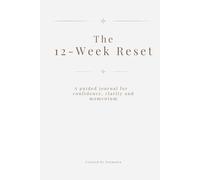 The 12-Week Reset: A Guided Self-Improvement Journal for Confidence, Habit Building, and Personal Growth