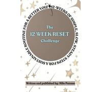 The 12 Week Reset Challenge: 12 Weeks of Simple, Slow, Steady Steps for a Sustainable Routine for a Better You!